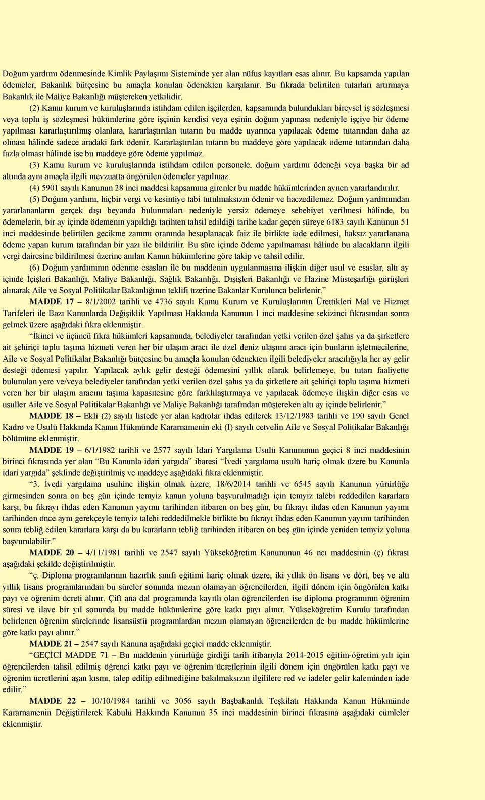 (2) Kamu kurum ve kuruluşlarında istihdam edilen işçilerden, kapsamında bulundukları bireysel iş sözleşmesi veya toplu iş sözleşmesi hükümlerine göre işçinin kendisi veya eşinin doğum yapması