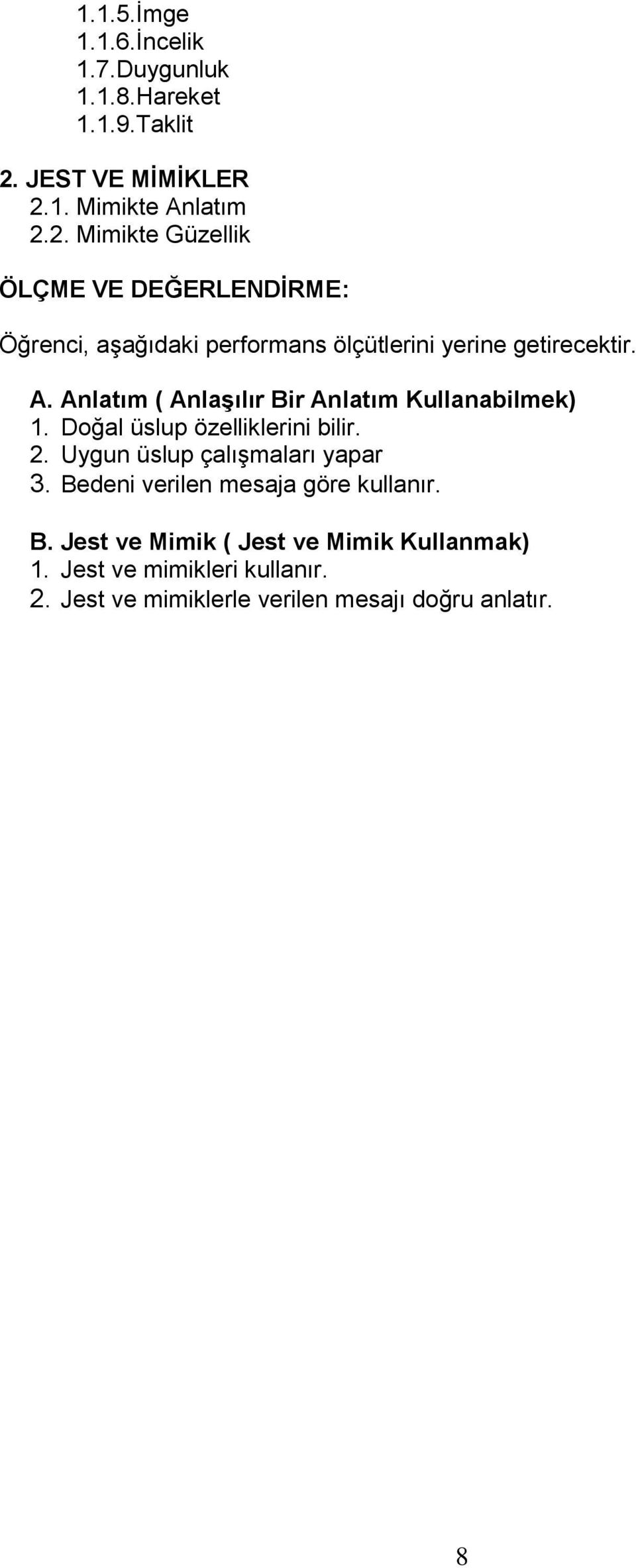 A. Anlatım ( Anlaşılır Bir Anlatım Kullanabilmek) 1. Doğal üslup özelliklerini bilir. 2. Uygun üslup çalışmaları yapar 3.