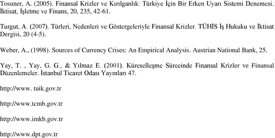 Sources of Currency Crises: An Empirical Analysis. Austrian National Bank, 25. Yay, T., Yay, G. G., & Yılmaz E. (2001).