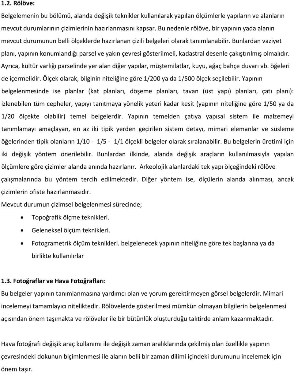 Bunlardan vaziyet planı, yapının konumlandığı parsel ve yakın çevresi gösterilmeli, kadastral desenle çakıştırılmış olmalıdır.