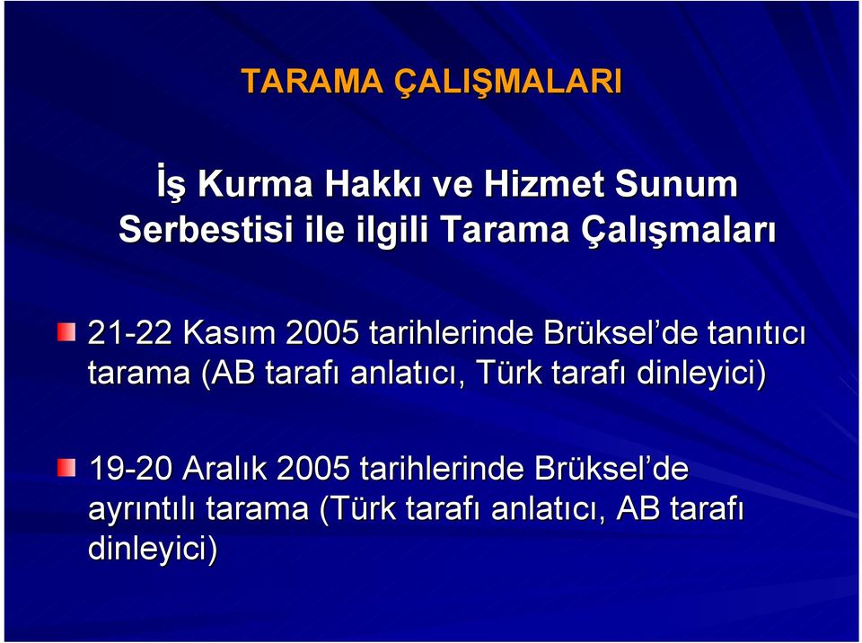 tarama (AB tarafı anlatıcı, Türk tarafı dinleyici) 19-20 Aralık 2005