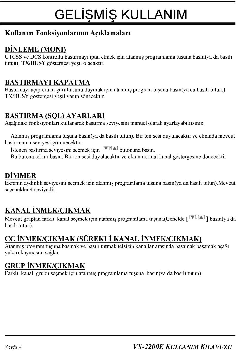 BASTIRMA (SQL) AYARLARI Aşağıdaki fonksiyonları kullanarak bastırma seviyesini manuel olarak ayarlayabilirsiniz. Atanmış programlama tuşuna basın(ya da basılı tutun).