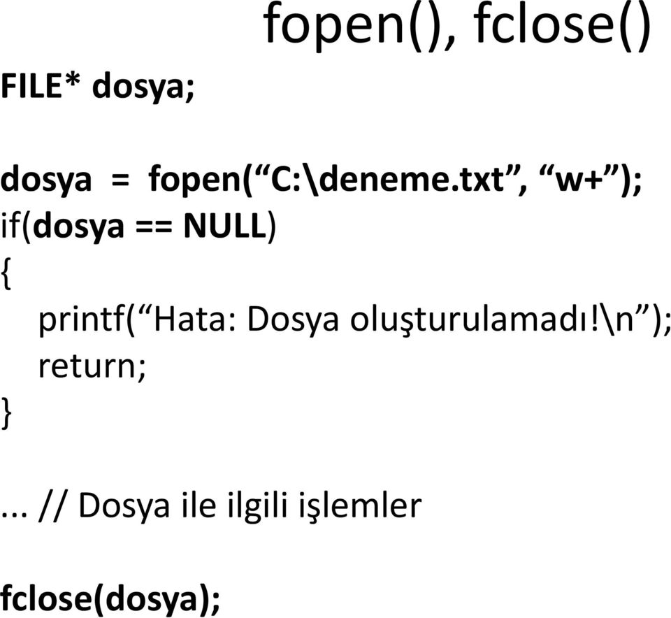 txt, w+ ); if(dosya == NULL) { printf( Hata: