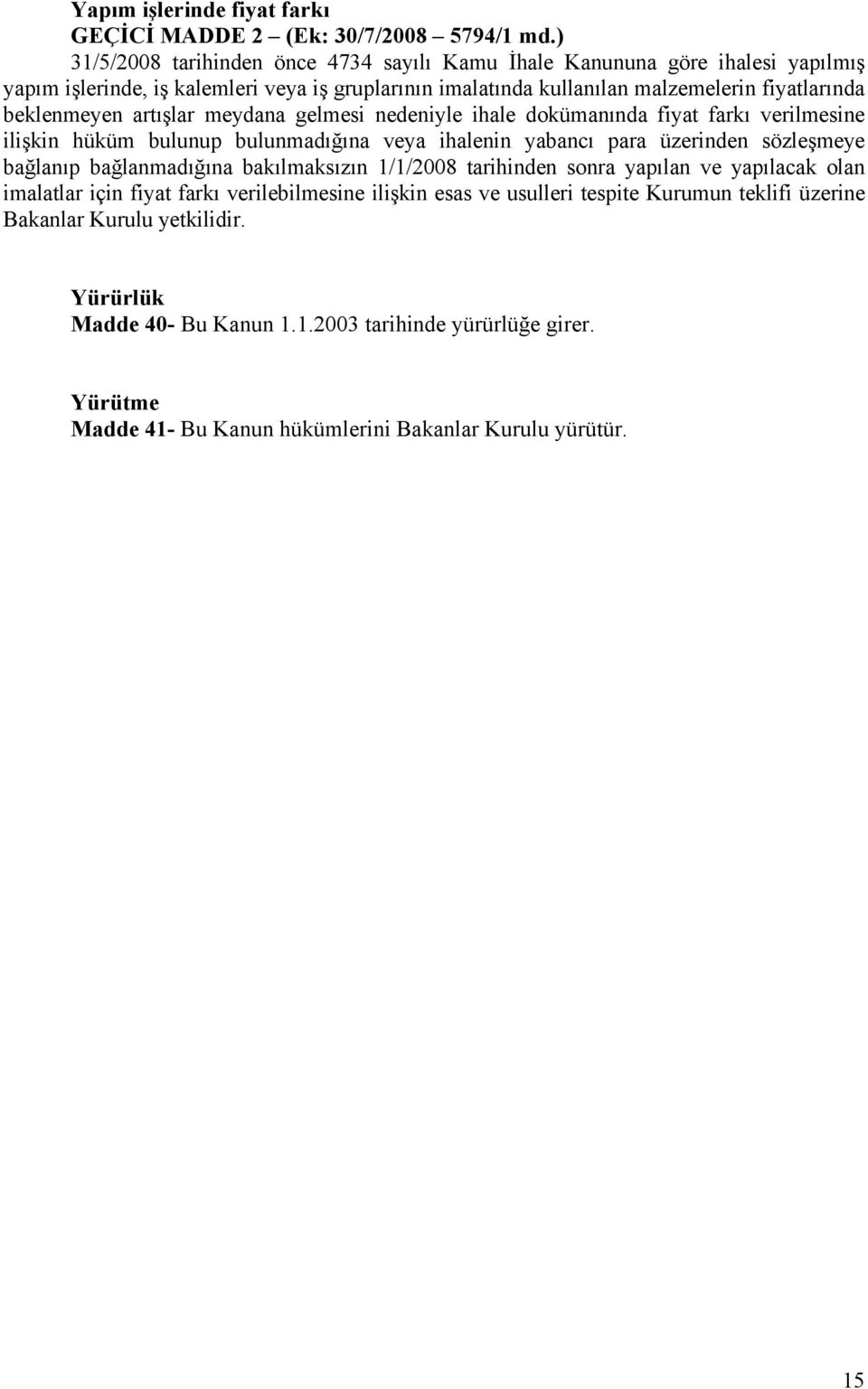 artışlar meydana gelmesi nedeniyle ihale dokümanında fiyat farkı verilmesine ilişkin hüküm bulunup bulunmadığına veya ihalenin yabancı para üzerinden sözleşmeye bağlanıp bağlanmadığına