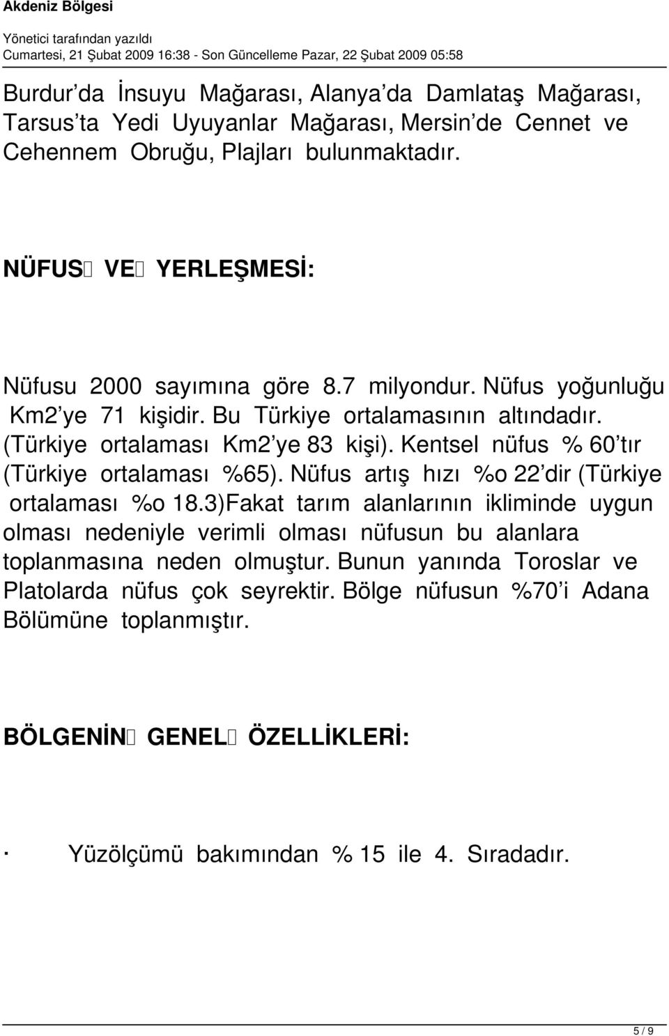 Kentsel nüfus % 60 tır (Türkiye ortalaması %65). Nüfus artış hızı %o 22 dir (Türkiye ortalaması %o 18.