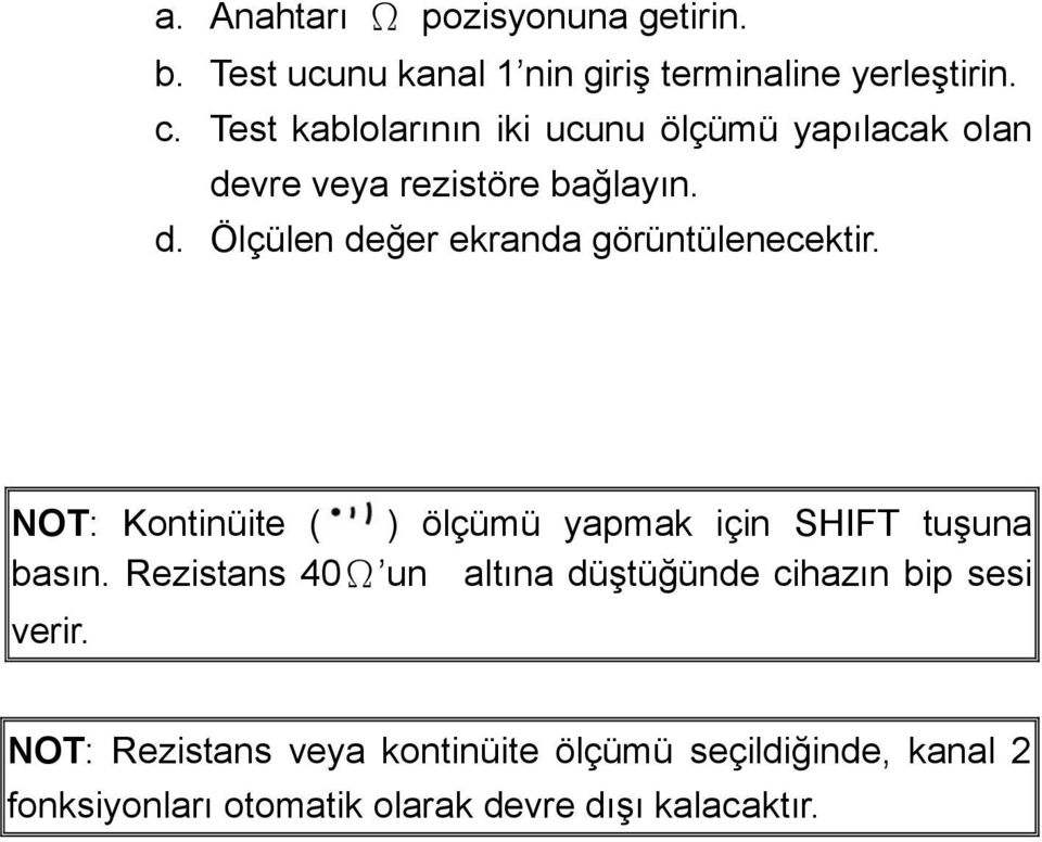 NOT: Kontinüite ( ) ölçümü yapmak için SHIFT tuģuna basın.