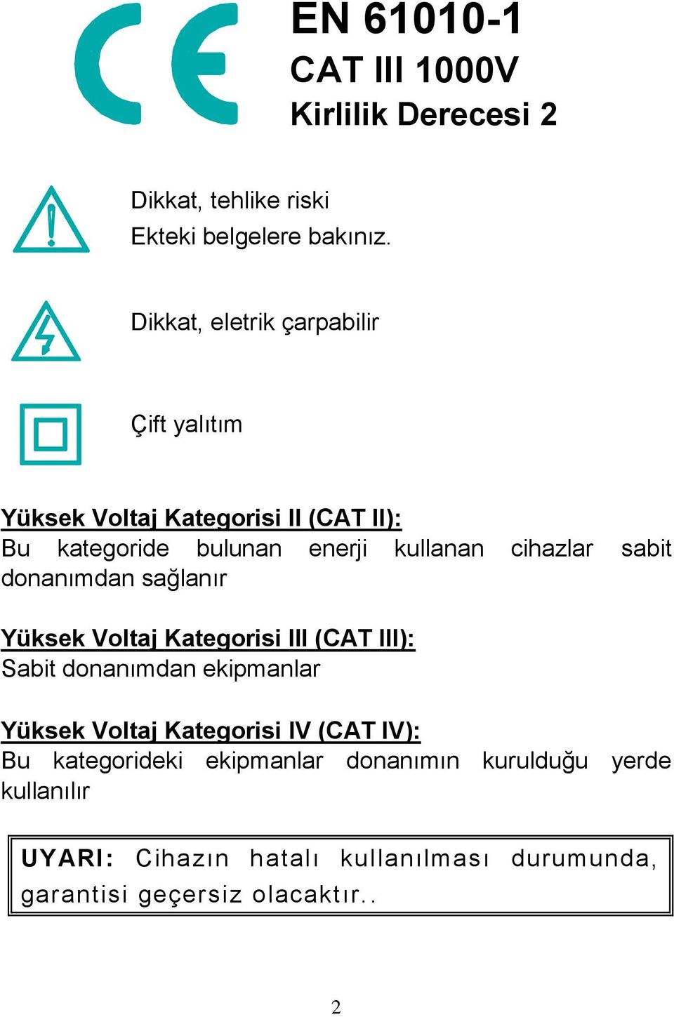 cihazlar sabit donanımdan sağlanır Yüksek Voltaj Kategorisi III (CAT III): Sabit donanımdan ekipmanlar Yüksek Voltaj