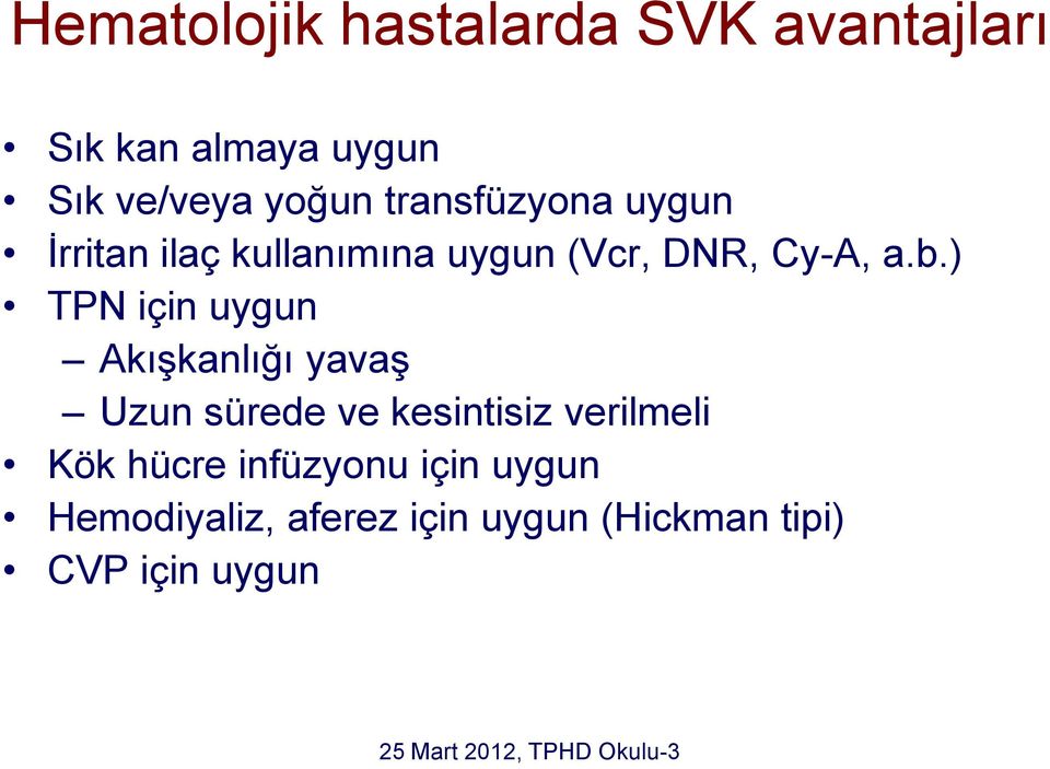 ) TPN için uygun Akışkanlığı yavaş Uzun sürede ve kesintisiz verilmeli Kök