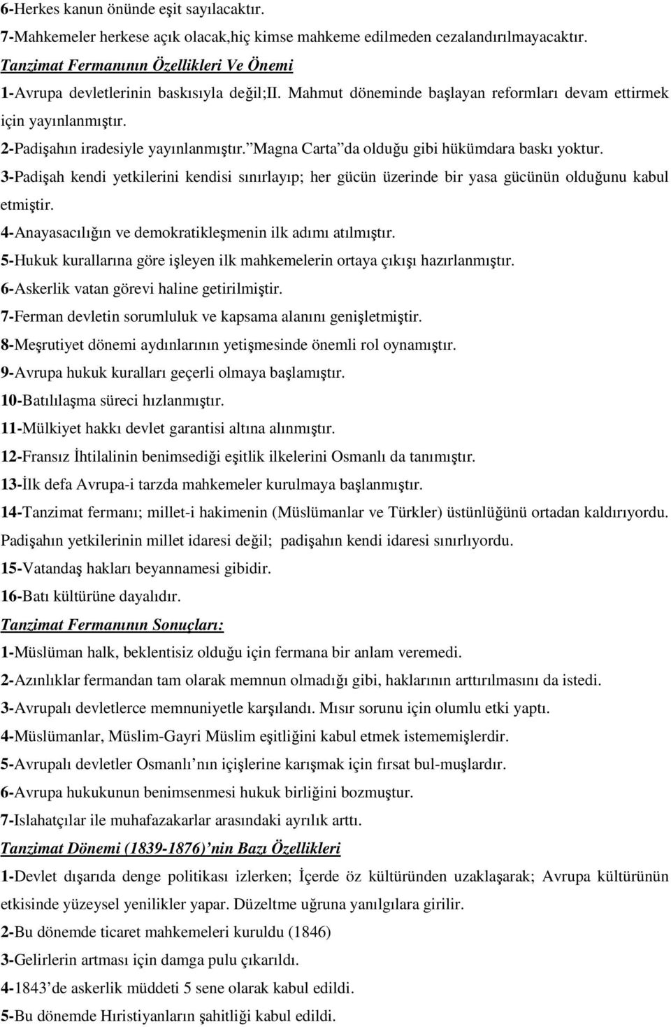 Magna Carta da olduğu gibi hükümdara baskı yoktur. 3-Padişah kendi yetkilerini kendisi sınırlayıp; her gücün üzerinde bir yasa gücünün olduğunu kabul etmiştir.