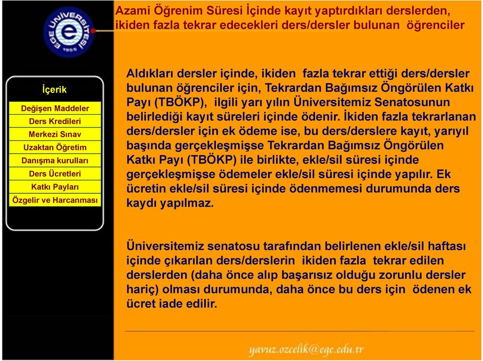 İkiden fazla tekrarlanan ders/dersler için ek ödeme ise, bu ders/derslere kayıt,,yarıyıl y başında gerçekleşmişse Tekrardan Bağımsız Öngörülen Katkı Payı (TBÖKP) ile birlikte, ekle/sil süresi içinde