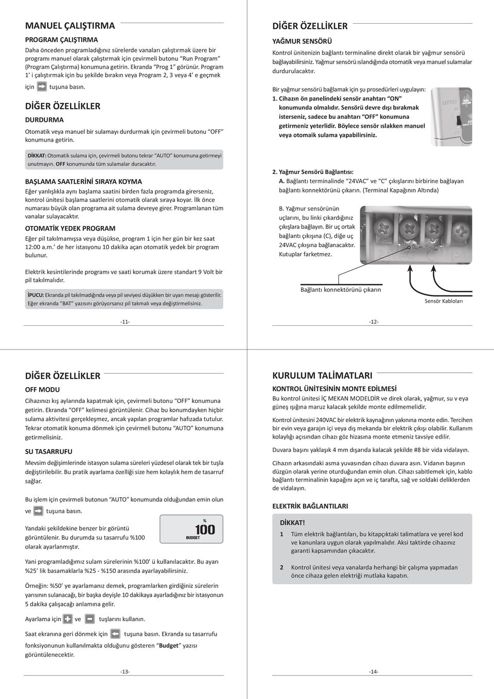 Program i çalýþtýrmak için bu þekilde býrakýn veya Program, veya e geçmek için DURDURMA Otomatik veya manuel bir sulamayý durdurmak için çevirmeli butonu OFF konumuna getirin.