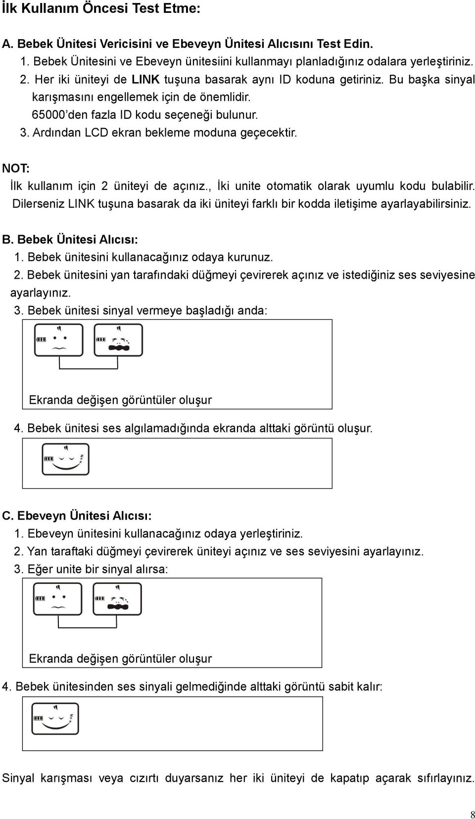 Ardından LCD ekran bekleme moduna geçecektir. NOT: İlk kullanım için 2 üniteyi de açınız., İki unite otomatik olarak uyumlu kodu bulabilir.