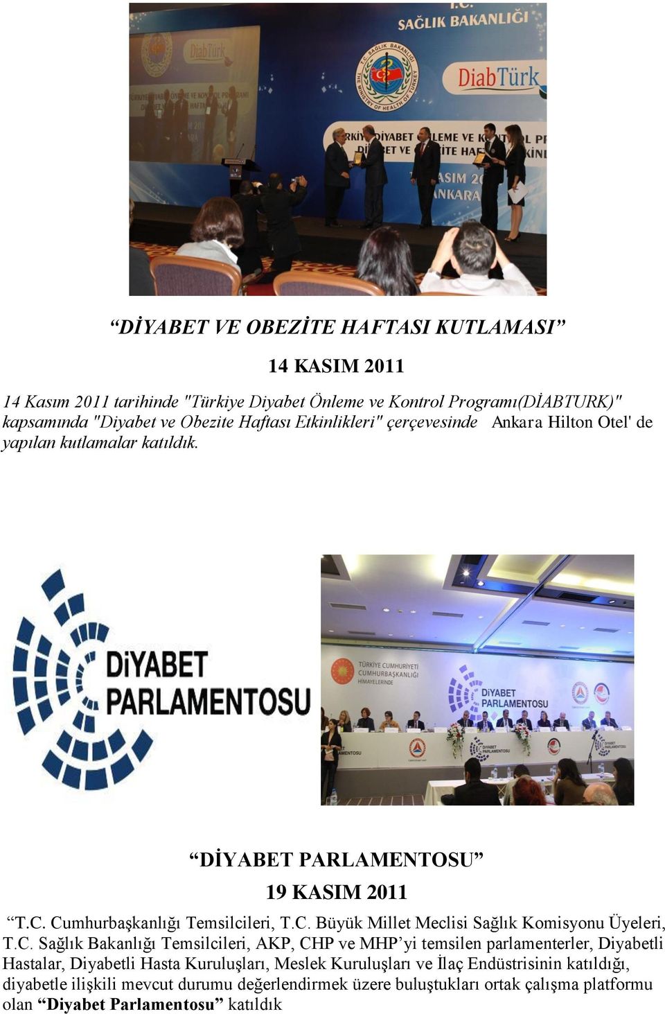 C. Sağlık Bakanlığı Temsilcileri, AKP, CHP ve MHP yi temsilen parlamenterler, Diyabetli Hastalar, Diyabetli Hasta Kuruluşları, Meslek Kuruluşları ve İlaç Endüstrisinin