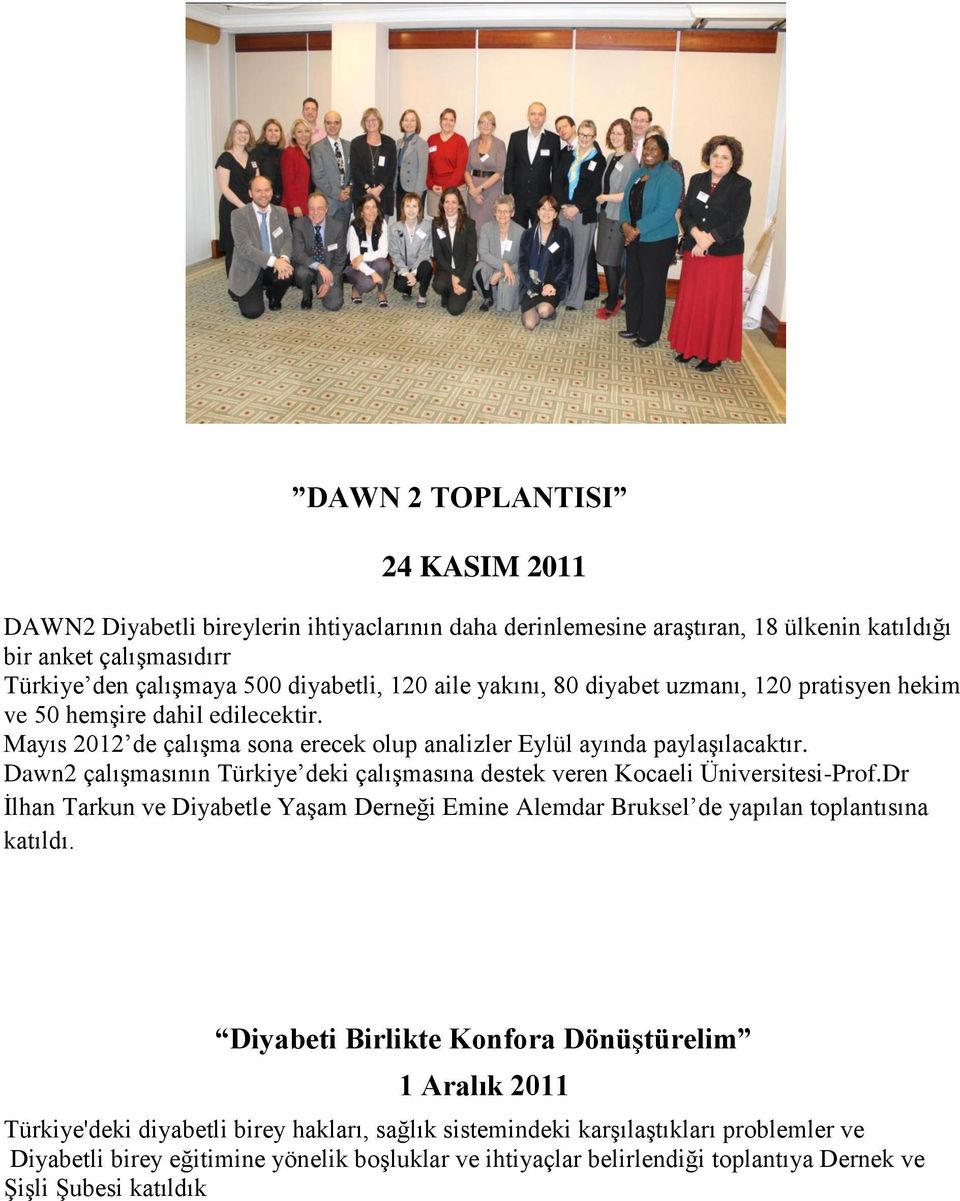 Dawn2 çalışmasının Türkiye deki çalışmasına destek veren Kocaeli Üniversitesi-Prof.Dr İlhan Tarkun ve Diyabetle Yaşam Derneği Emine Alemdar Bruksel de yapılan toplantısına katıldı.
