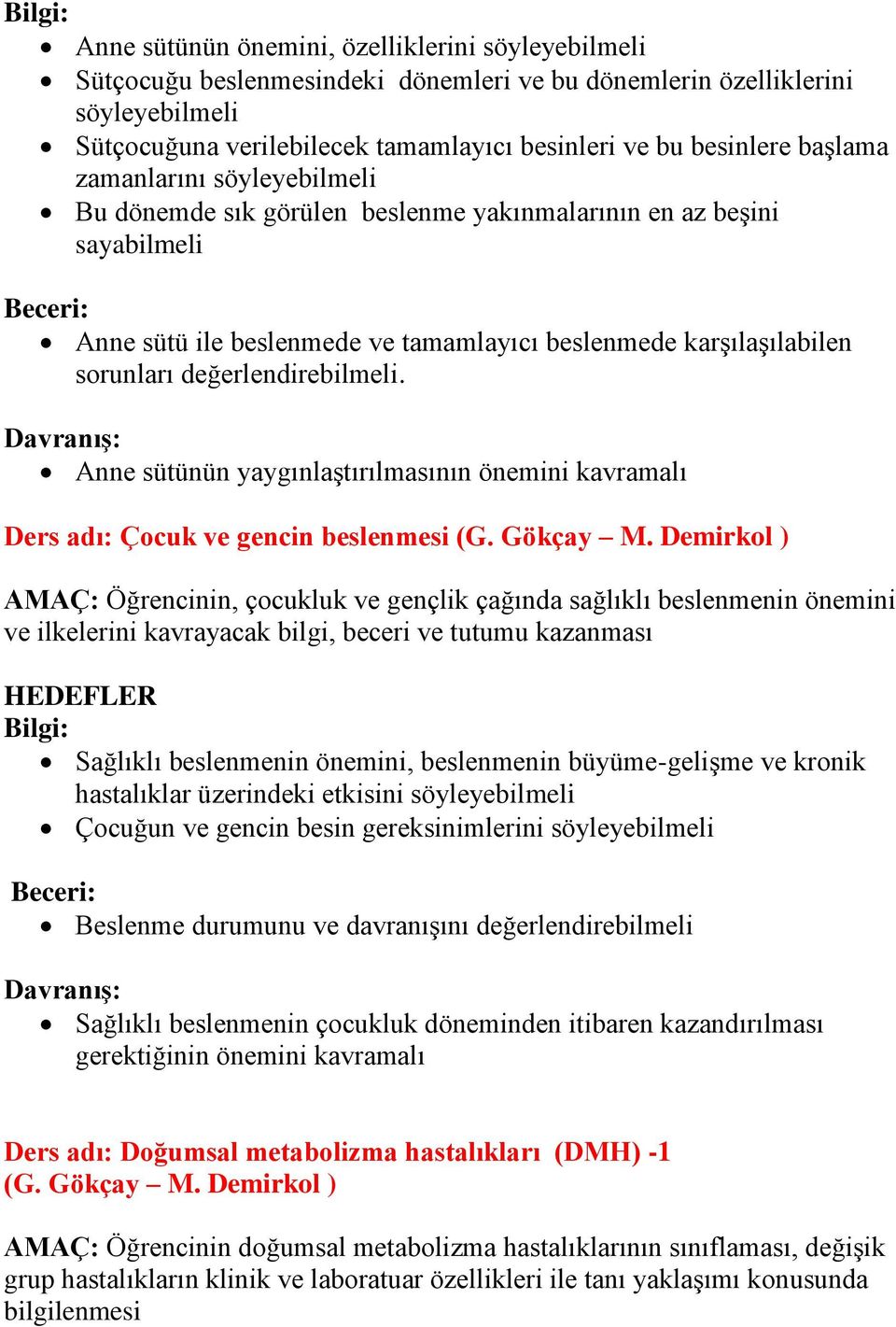 değerlendirebilmeli. Anne sütünün yaygınlaştırılmasının önemini kavramalı Ders adı: Çocuk ve gencin beslenmesi (G. Gökçay M.