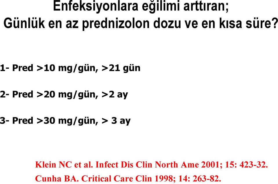 1- Pred >10 mg/gün, >21 gün 2- Pred >20 mg/gün, >2 ay 3- Pred >30