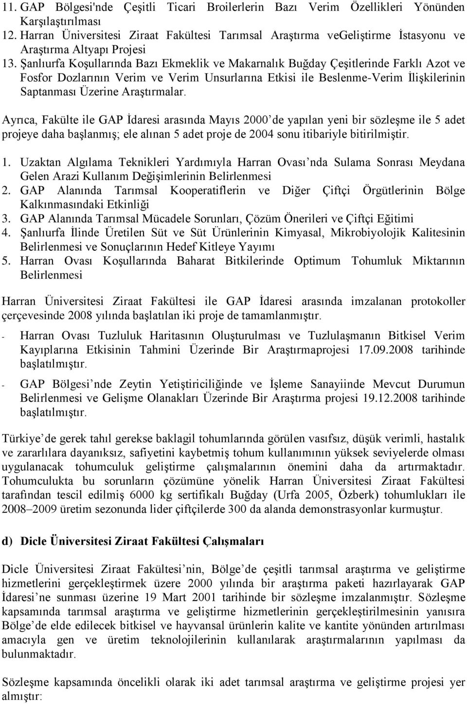 Şanlıurfa Koşullarında Bazı Ekmeklik ve Makarnalık Buğday Çeşitlerinde Farklı Azot ve Fosfor Dozlarının Verim ve Verim Unsurlarına Etkisi ile Beslenme-Verim İlişkilerinin Saptanması Üzerine