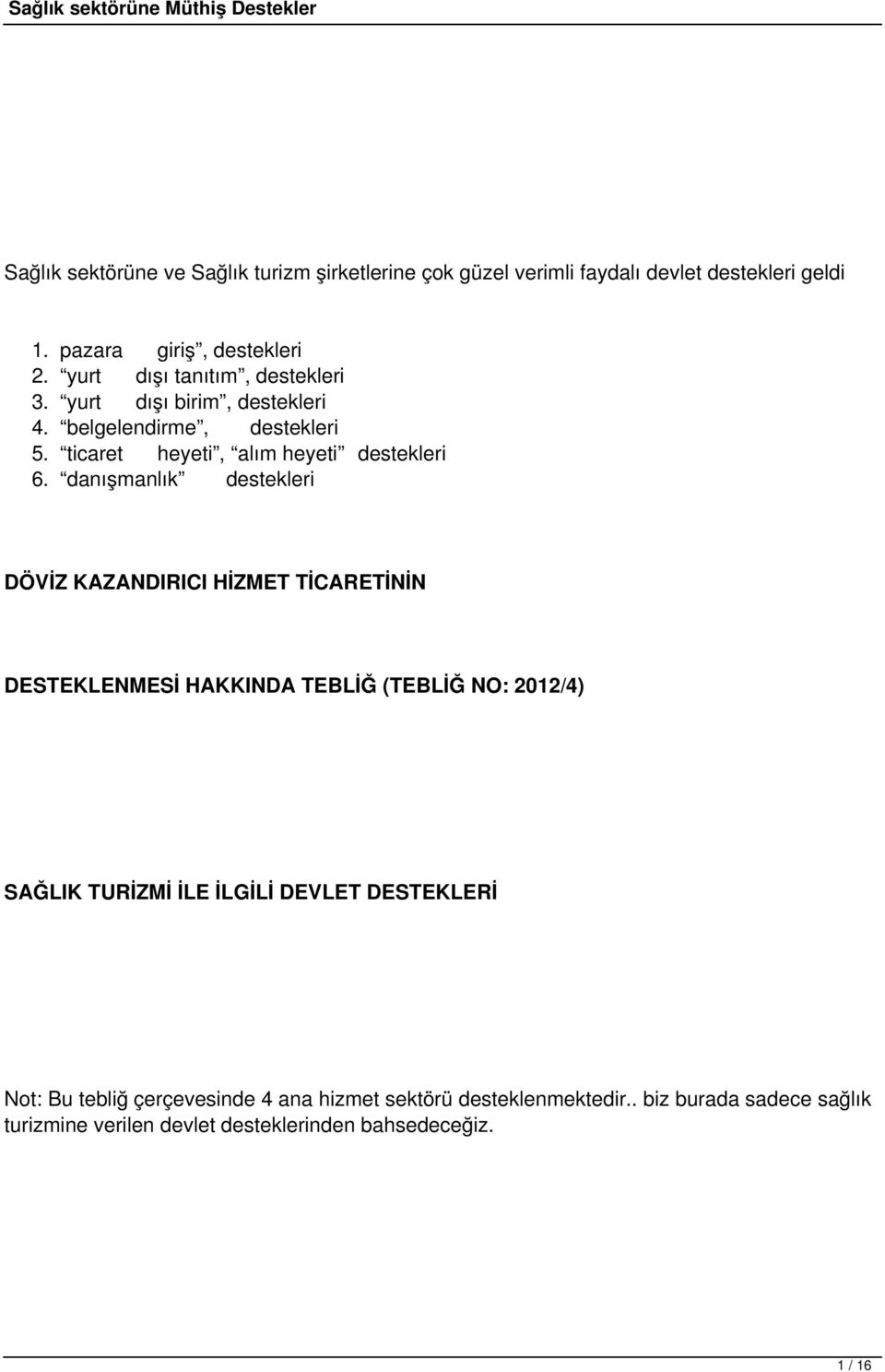 danışmanlık destekleri DÖVİZ KAZANDIRICI HİZMET TİCARETİNİN DESTEKLENMESİ HAKKINDA TEBLİĞ (TEBLİĞ NO: 2012/4) SAĞLIK TURİZMİ İLE İLGİLİ DEVLET