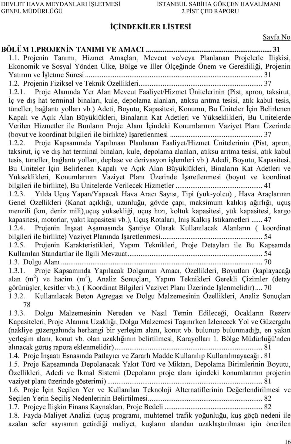 1.1. Projenin Tanımı, Hizmet Amaçları, Mevcut ve/veya Planlanan Projelerle İlişkisi, Ekonomik ve Sosyal Yönden Ülke, Bölge ve İller Ölçeğinde Önem ve Gerekliliği, Projenin Yatırım ve İşletme Süresi.