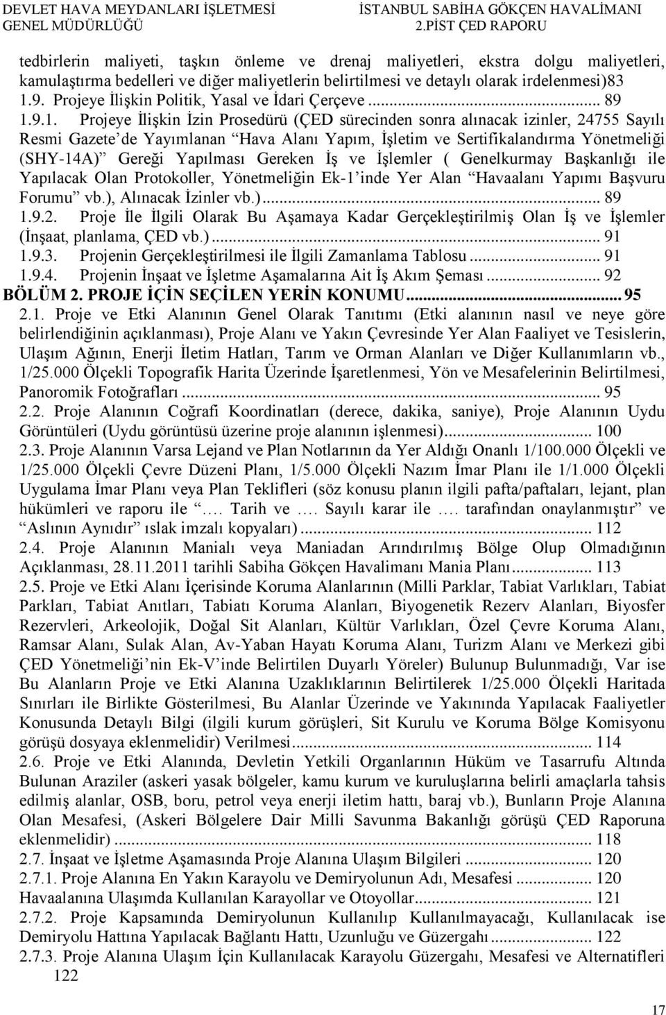 9.1. Projeye İlişkin İzin Prosedürü (ÇED sürecinden sonra alınacak izinler, 24755 Sayılı Resmi Gazete de Yayımlanan Hava Alanı Yapım, İşletim ve Sertifikalandırma Yönetmeliği (SHY-14A) Gereği