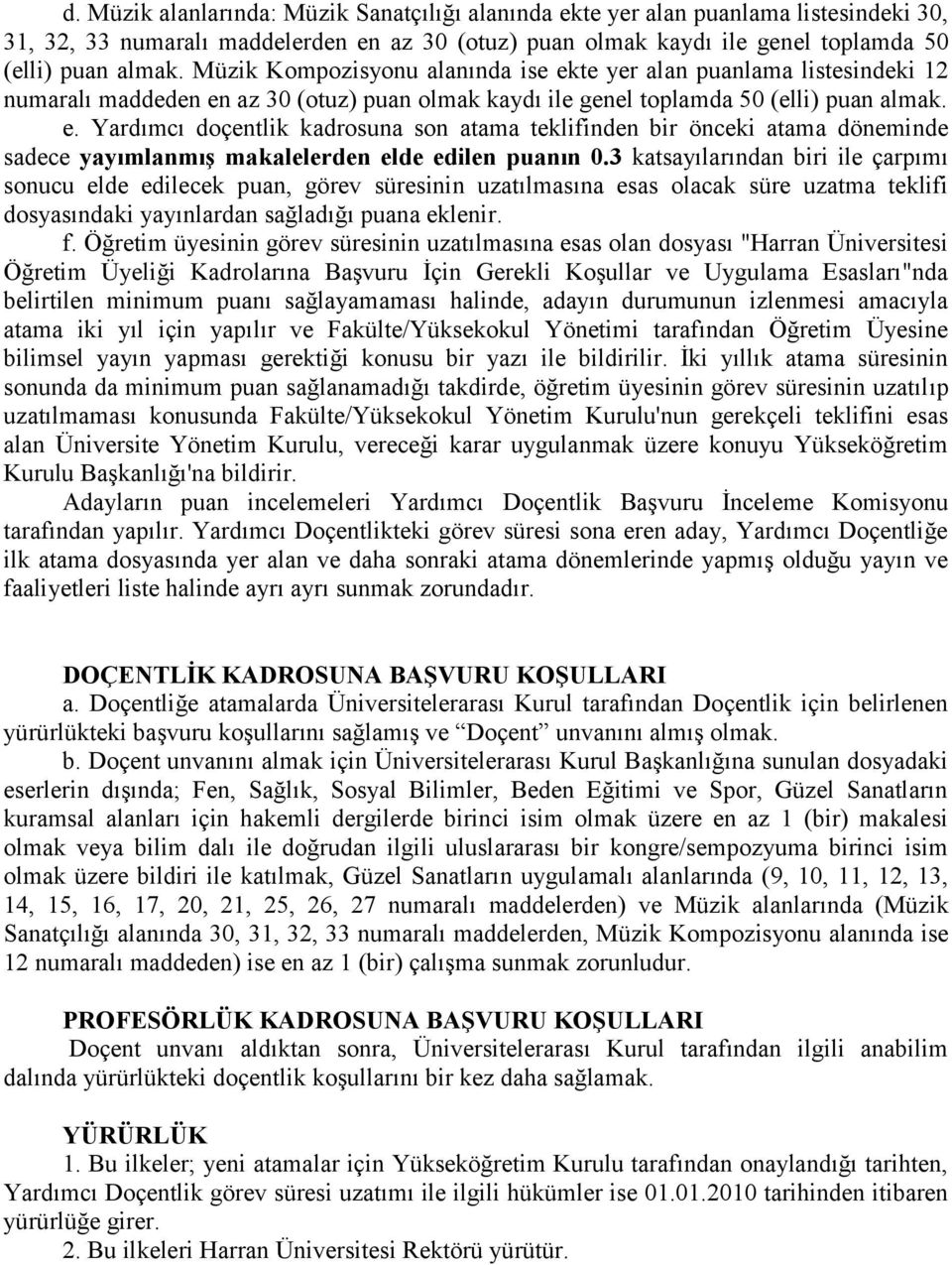 3 katsayılarından biri ile çarpımı sonucu elde edilecek puan, görev süresinin uzatılmasına esas olacak süre uzatma teklifi dosyasındaki yayınlardan sağladığı puana eklenir. f.