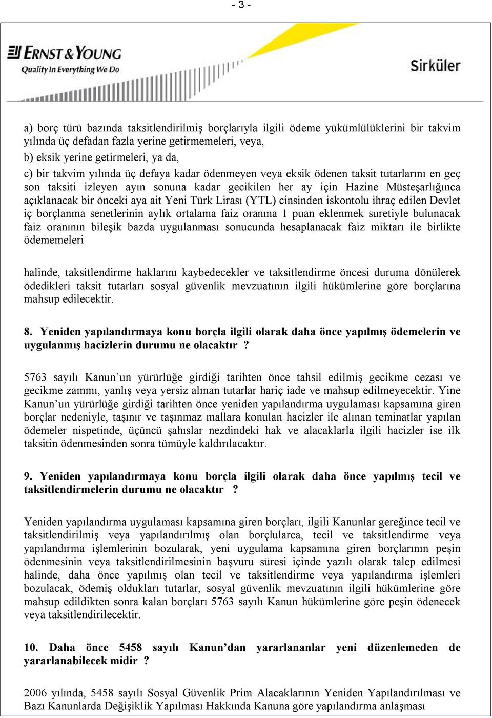 Yeni Türk Lirası (YTL) cinsinden iskontolu ihraç edilen Devlet iç borçlanma senetlerinin aylık ortalama faiz oranına 1 puan eklenmek suretiyle bulunacak faiz oranının bileşik bazda uygulanması