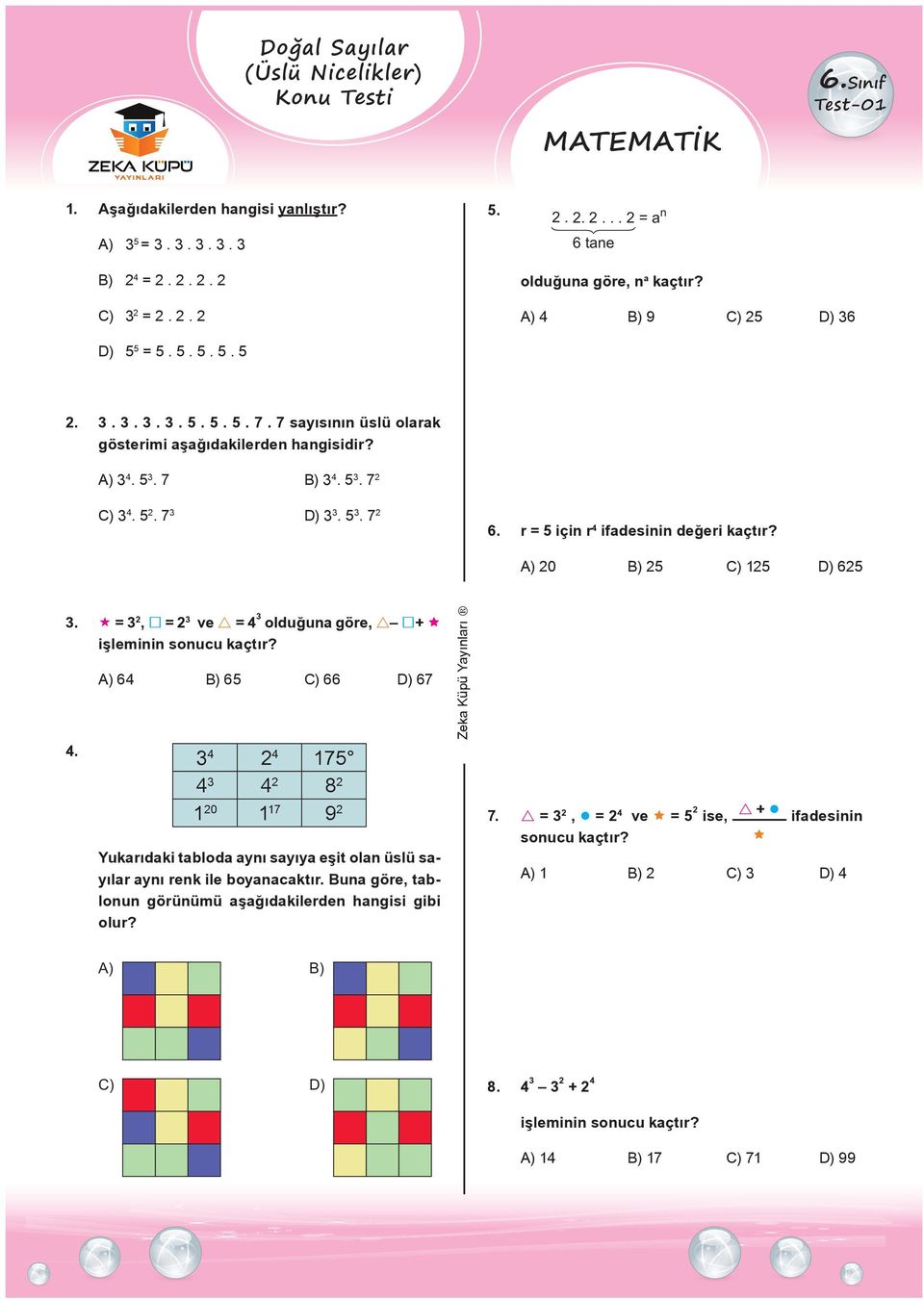 r = 5 için r 4 ifadesinin değeri kaçtır? A) 20 B) 25 C) 125 D) 625 3. = 3 2, = 2 3 ve = 4 3 olduğuna göre, + 4.