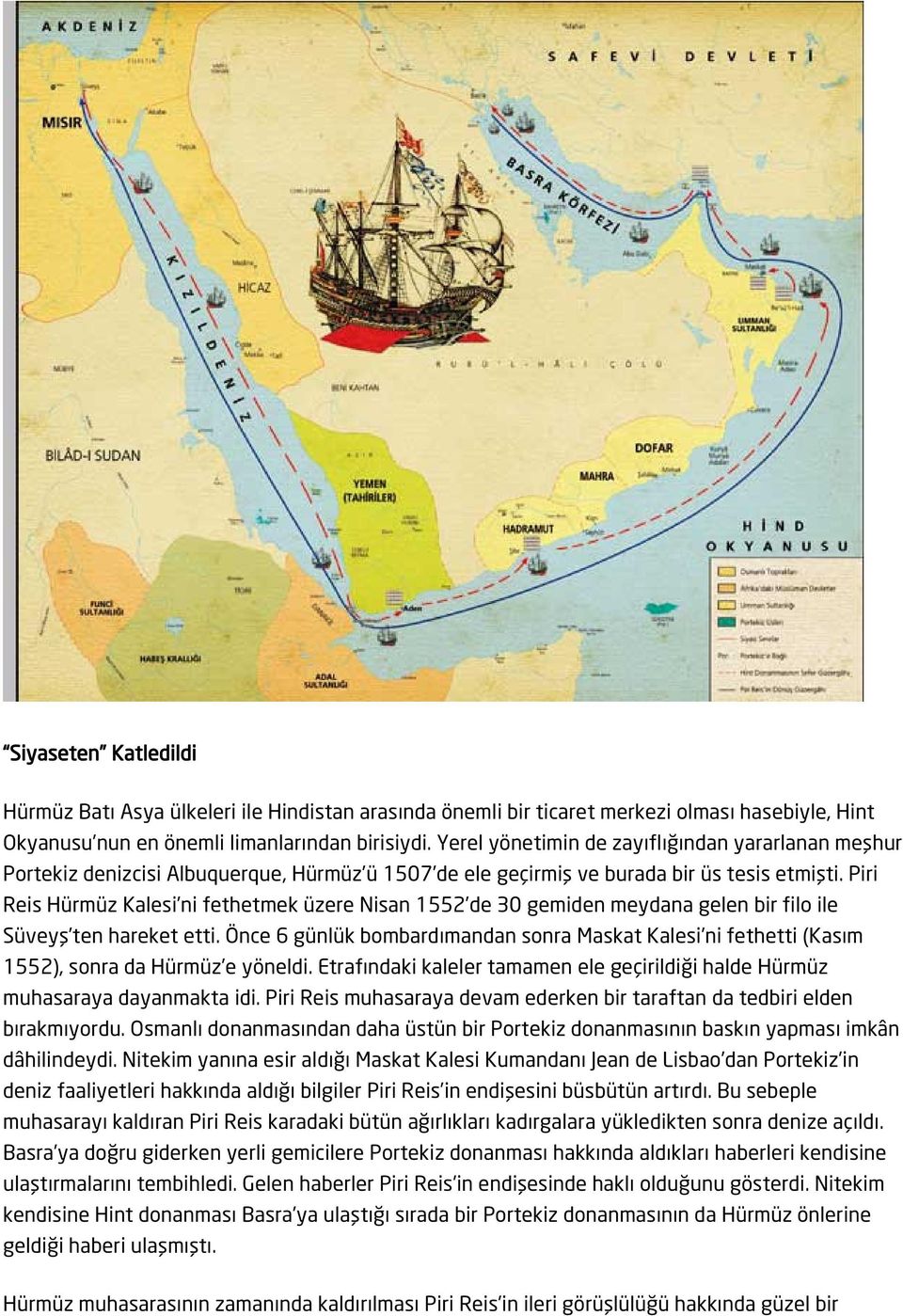 Piri Reis Hürmüz Kalesi ni fethetmek üzere Nisan 1552 de 30 gemiden meydana gelen bir filo ile Süveyş ten hareket etti.