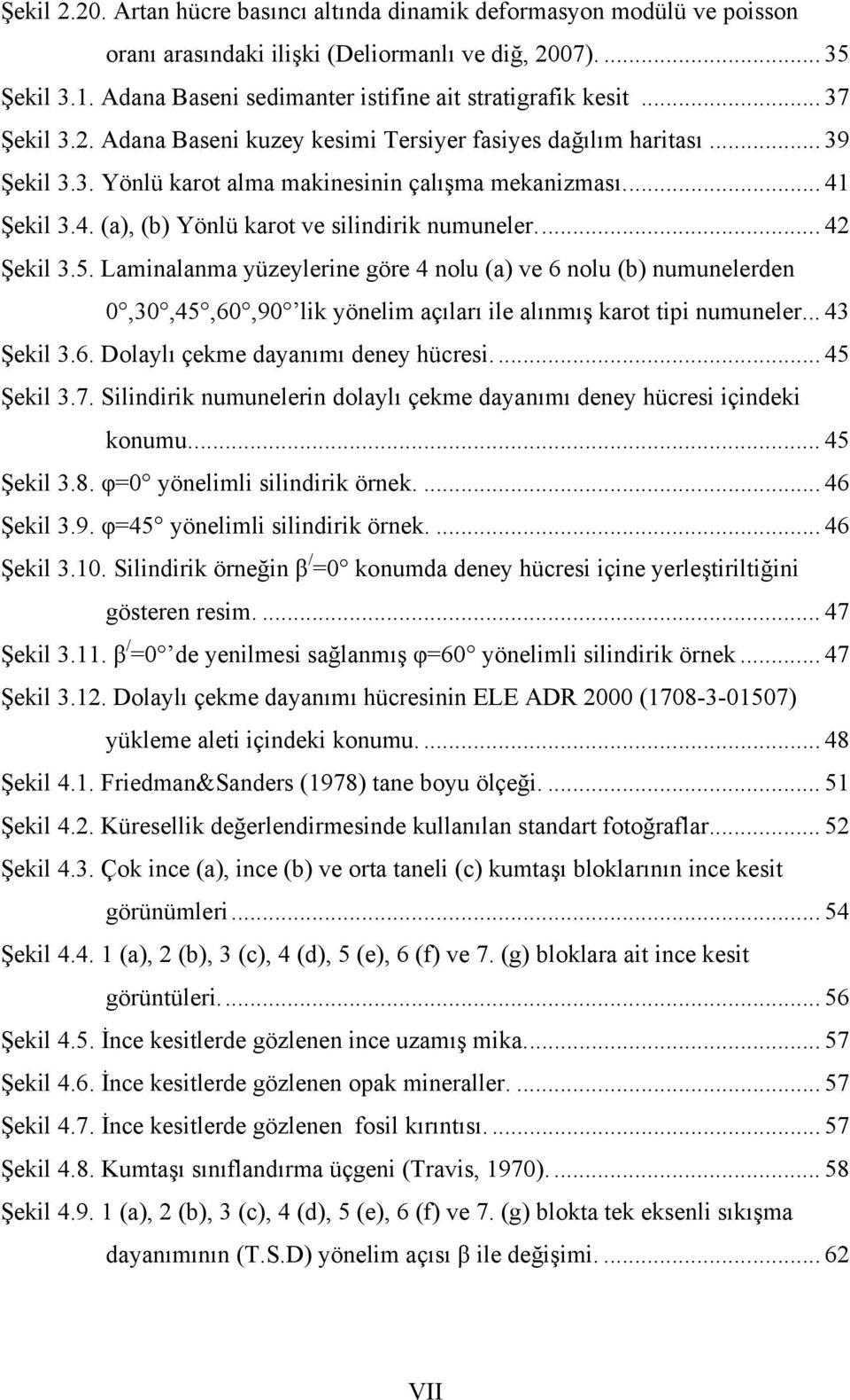 .. 41 Şekil 3.4. (a), (b) Yönlü karot ve silindirik numuneler... 42 Şekil 3.5.