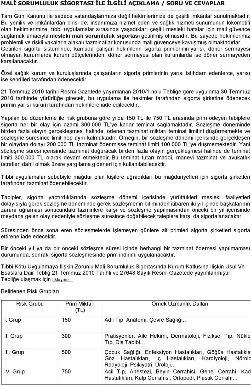 güvence sağlamak amacıyla mesleki mali sorumluluk sigortası getirilmiş olmasıdır.