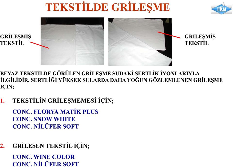 SERTLİĞİ YÜKSEK SULARDA DAHA YOĞUN GÖZLEMLENEN GRİLEŞME İÇİN; 1.