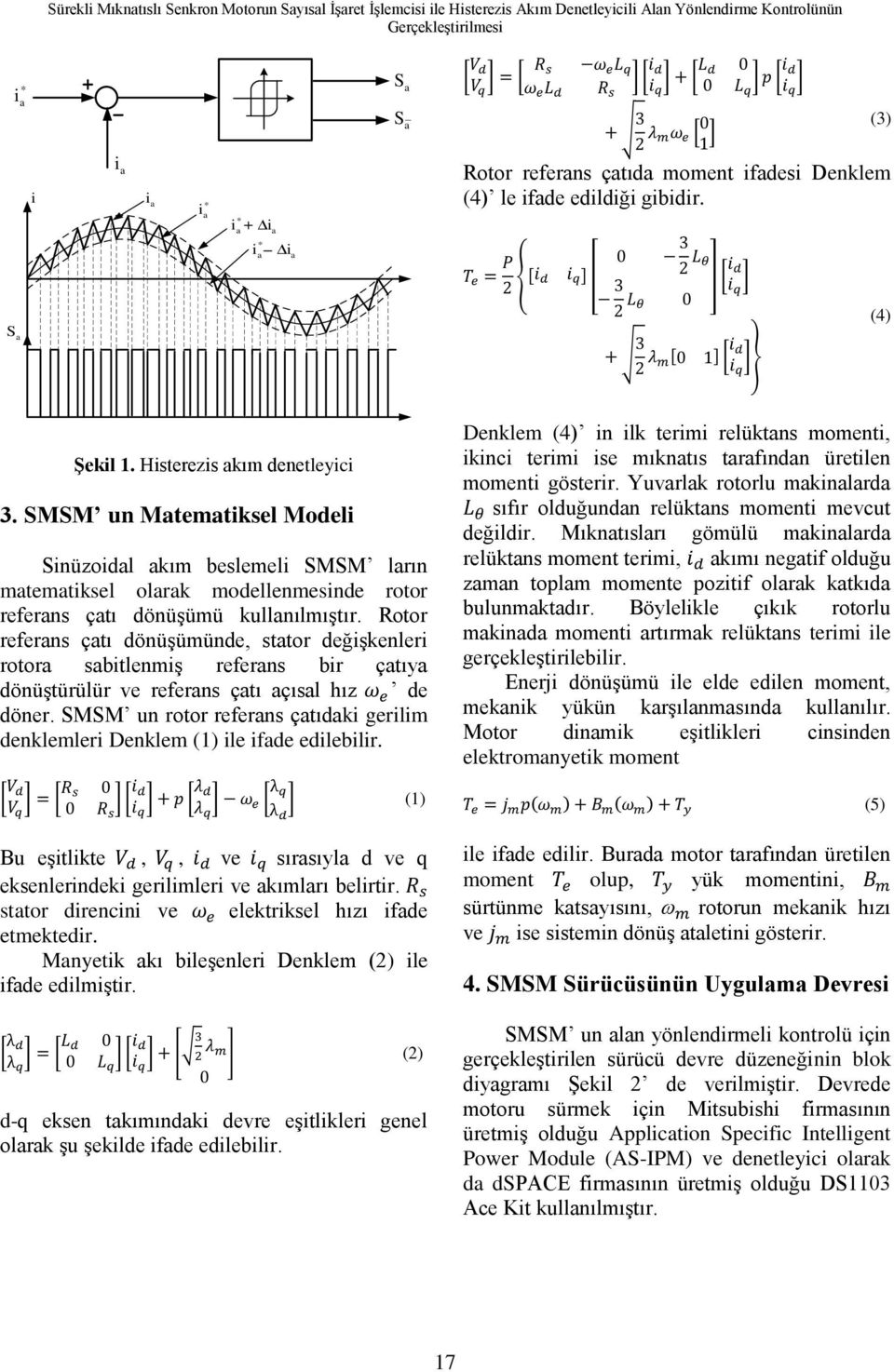 SMSM un Matematiksel Modeli Sinüzoidal akım beslemeli SMSM ların matematiksel olarak modellenmesinde rotor referans çatı dönüşümü kullanılmıştır.