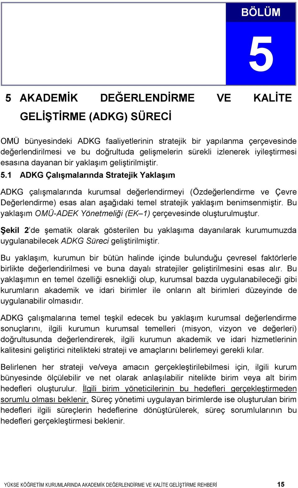 1 ADKG Çalışmalarında Stratejik Yaklaşım ADKG çalışmalarında kurumsal değerlendirmeyi (Özdeğerlendirme ve Çevre Değerlendirme) esas alan aşağıdaki temel stratejik yaklaşım benimsenmiştir.