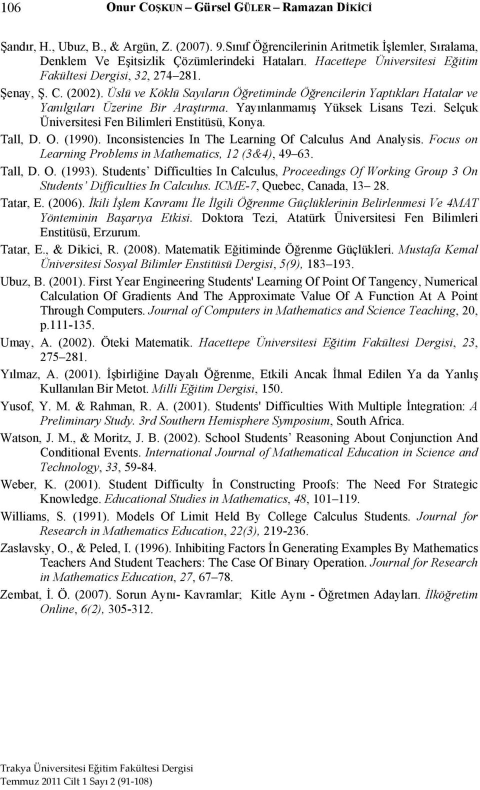 Yayınlanmamış Yüksek Lisans Tezi. Selçuk Üniversitesi Fen Bilimleri Enstitüsü, Konya. Tall, D. O. (1990). Inconsistencies In The Learning Of Calculus And Analysis.