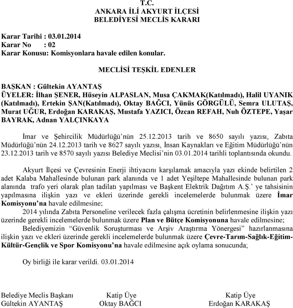 Özcan REFAH, Nuh ÖZTEPE, Yaşar BAYRAK, Adnan YALÇINKAYA İmar ve Şehircilik Müdürlüğü nün 25.12.2013 tarih ve 8650 sayılı yazısı, Zabıta Müdürlüğü nün 24.12.2013 tarih ve 8627 sayılı yazısı, İnsan Kaynakları ve Eğitim Müdürlüğü nün 23.