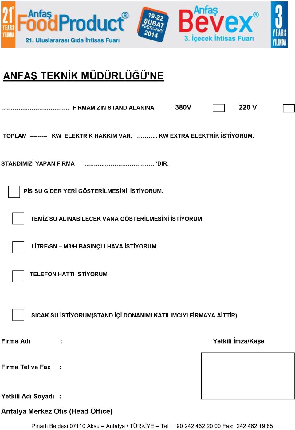 TEMİZ SU ALINABİLECEK VANA GÖSTERİLMESİNİ İSTİYORUM LİTRE/SN M3/H BASINÇLI HAVA İSTİYORUM TELEFON HATTI İSTİYORUM SICAK SU İSTİYORUM(STAND İÇİ