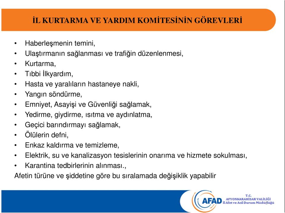 ve aydınlatma, Geçici barındırmayı sağlamak, Ölülerin defni, Enkaz kaldırma ve temizleme, Elektrik, su ve kanalizasyon tesislerinin