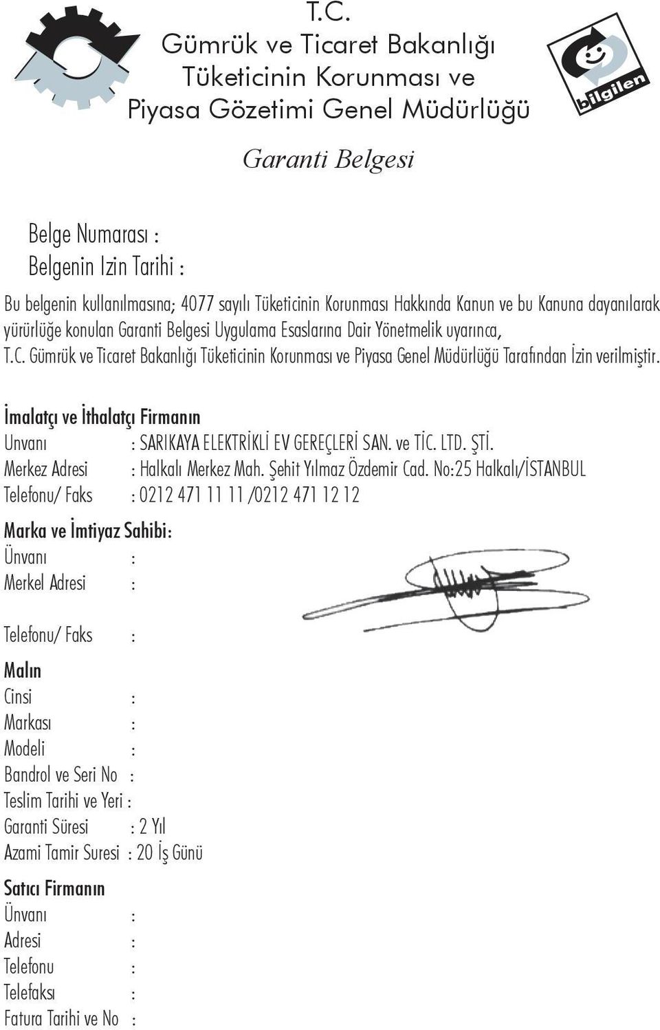 İmalatçı ve İthalatçı Firmanın Unvanı : SARIKAYA ELEKTRİKLİ EV GEREÇLERİ SAN. ve TİC. LTD. ŞTİ. Merkez Adresi : Halkalı Merkez Mah. Şehit Yılmaz Özdemir Cad.