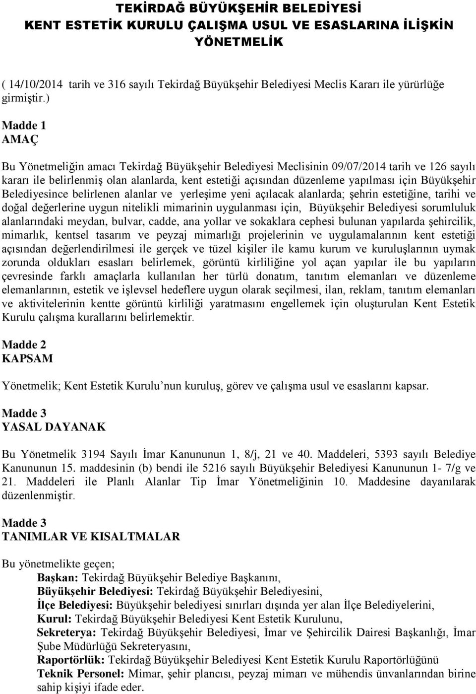 Büyükşehir Belediyesince belirlenen alanlar ve yerleşime yeni açılacak alanlarda; şehrin estetiğine, tarihi ve doğal değerlerine uygun nitelikli mimarinin uygulanması için, Büyükşehir Belediyesi