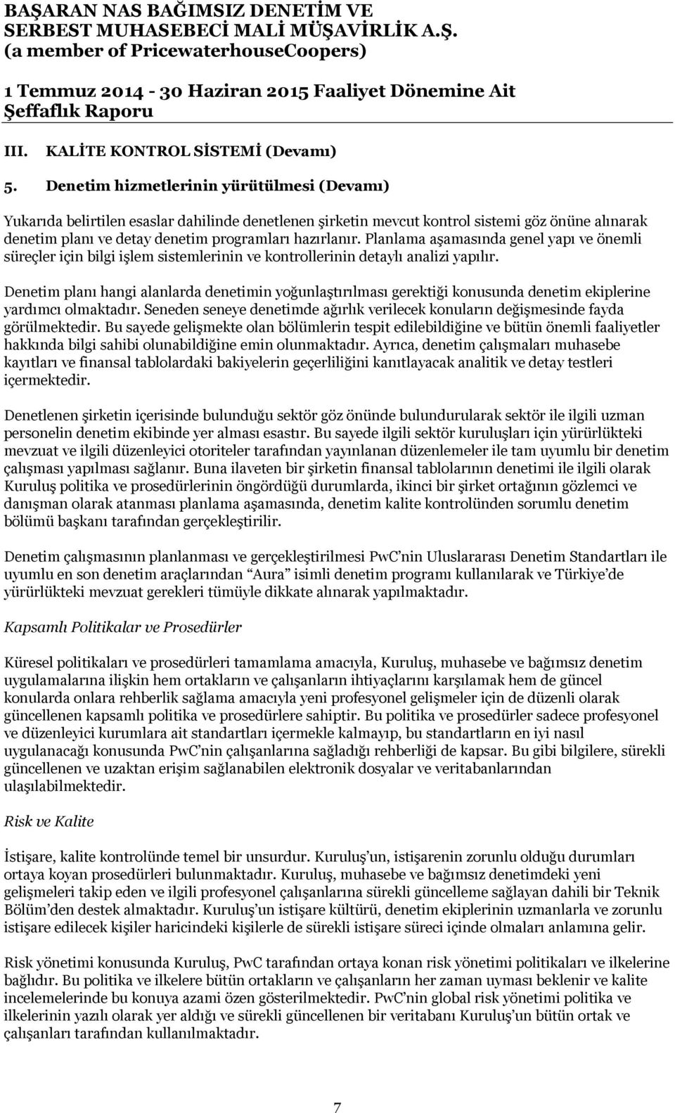 Planlama aşamasında genel yapı ve önemli süreçler için bilgi işlem sistemlerinin ve kontrollerinin detaylı analizi yapılır.