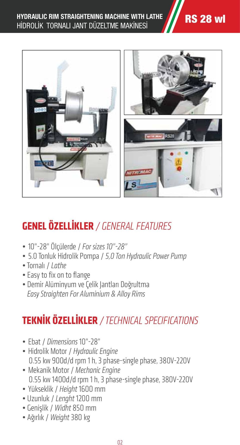 Alloy Rims TEKNİK ÖZELLİKLER / TECHNICAL SPECIFICATIONS Ebat / Dimensions 10-28 Hidrolik Motor / Hydraulic Engine 0.