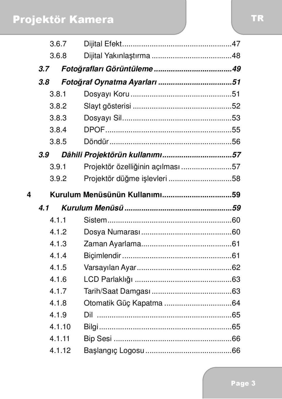 .. 58 4 Kurulum Menüsünün Kullanımı... 59 4.1 Kurulum Menüsü... 59 4.1.1 Sistem... 60 4.1.2 Dosya Numarası... 60 4.1.3 Zaman Ayarlama... 61 4.1.4 Biçimlendir... 61 4.1.5 Varsayılan Ayar.