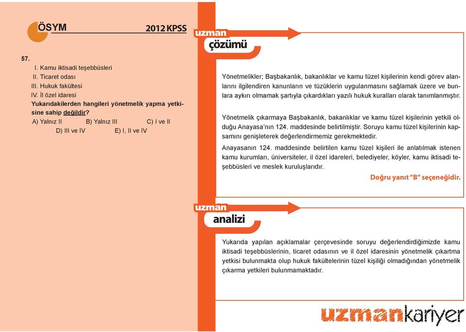 uygulanmasını sağlamak üzere ve bunlara aykırı olmamak şartıyla çıkardıkları yazılı hukuk kuralları olarak tanımlanmıştır.