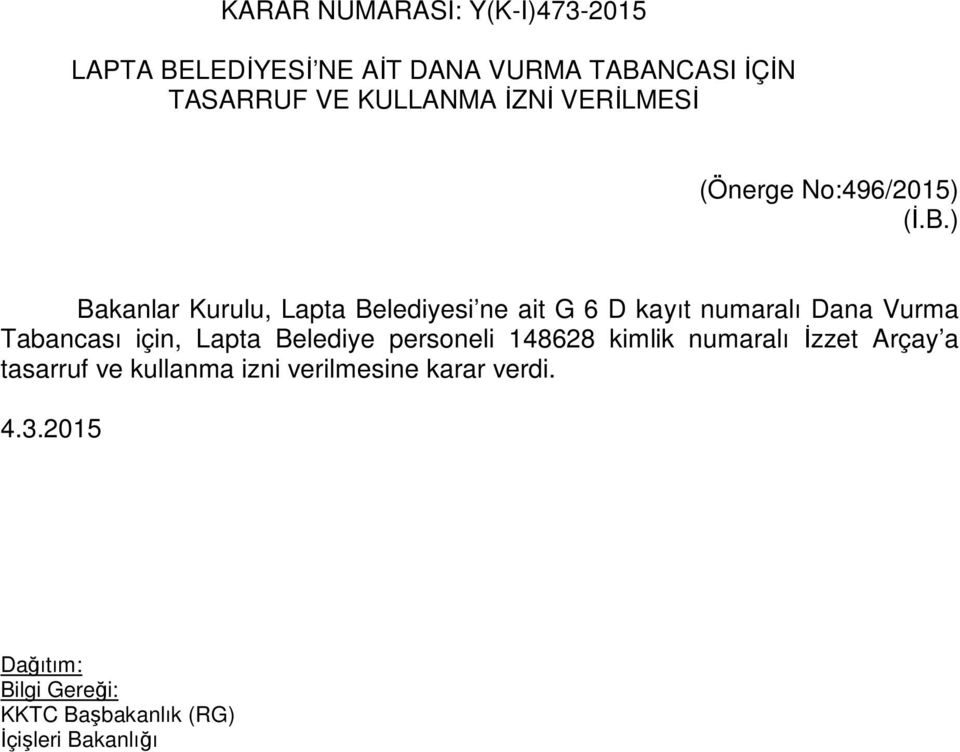 ) Bakanlar Kurulu, Lapta Belediyesi ne ait G 6 D kayıt numaralı Dana Vurma Tabancası için,