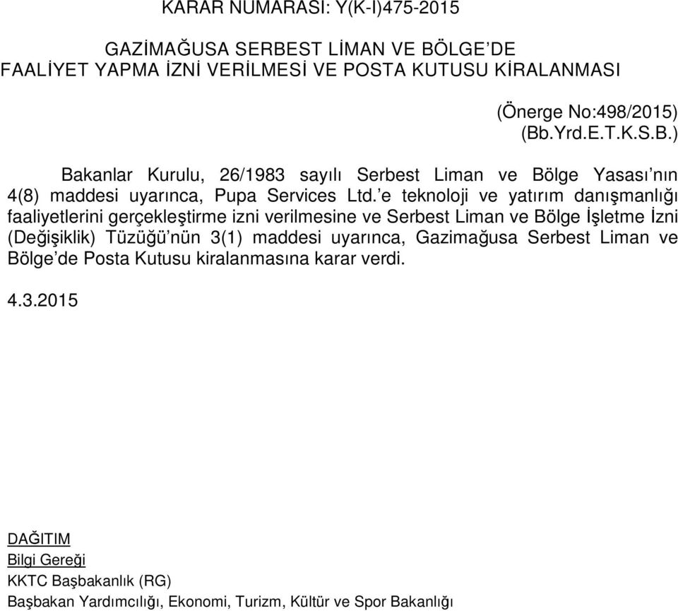 e teknoloji ve yatırım danışmanlığı faaliyetlerini gerçekleştirme izni verilmesine ve Serbest Liman ve Bölge İşletme İzni (Değişiklik) Tüzüğü nün 3(1)