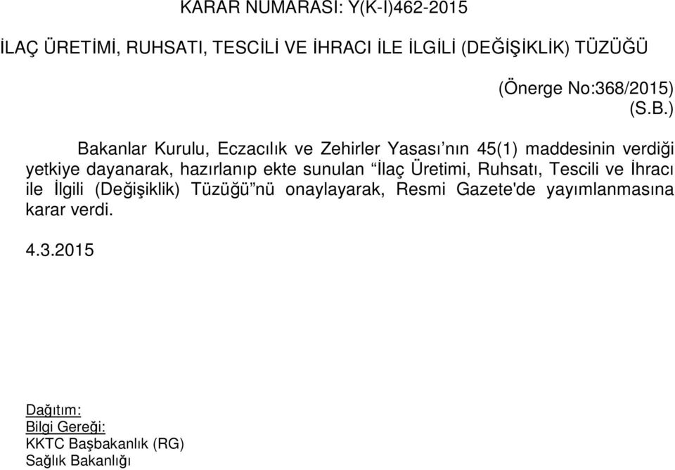 ) Bakanlar Kurulu, Eczacılık ve Zehirler Yasası nın 45(1) maddesinin verdiği yetkiye dayanarak,