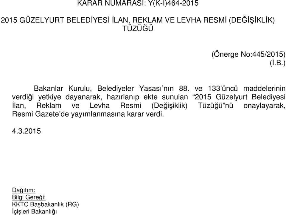 ve 133 üncü maddelerinin verdiği yetkiye dayanarak, hazırlanıp ekte sunulan 2015 Güzelyurt Belediyesi