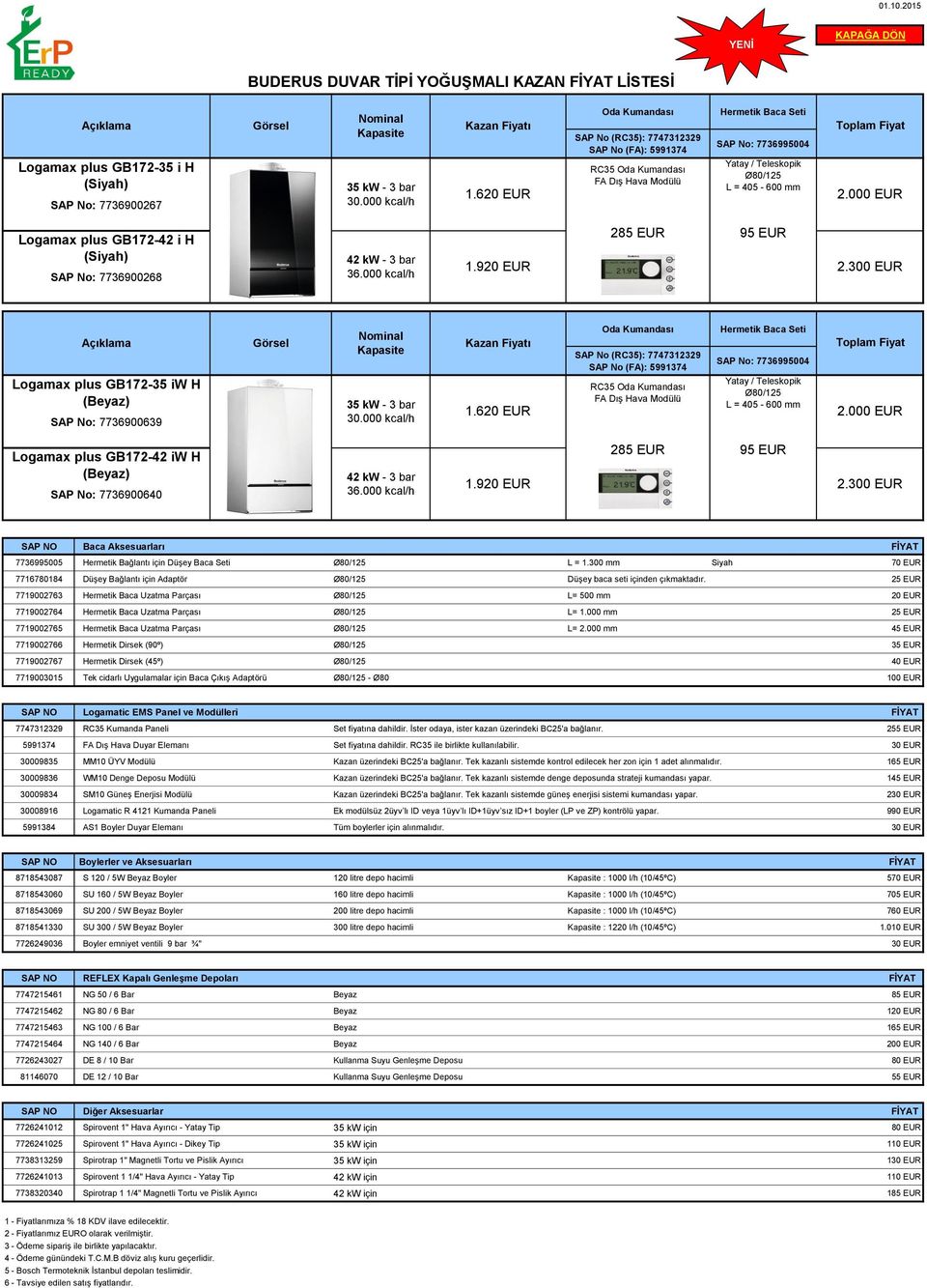 2.000 EUR Logamax plus GB172-42 i H (Siyah) SAP No: 7736900268 42 kw - 3 bar 36.000 kcal/h 1.920 EUR 285 EUR 95 EUR 2.