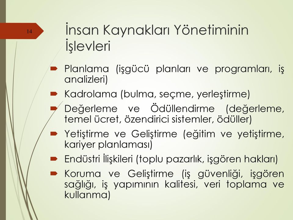 Yetiştirme ve Geliştirme (eğitim ve yetiştirme, kariyer planlaması) Endüstri İlişkileri (toplu pazarlık,