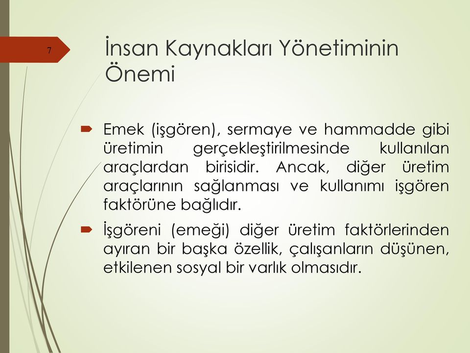 Ancak, diğer üretim araçlarının sağlanması ve kullanımı işgören faktörüne bağlıdır.